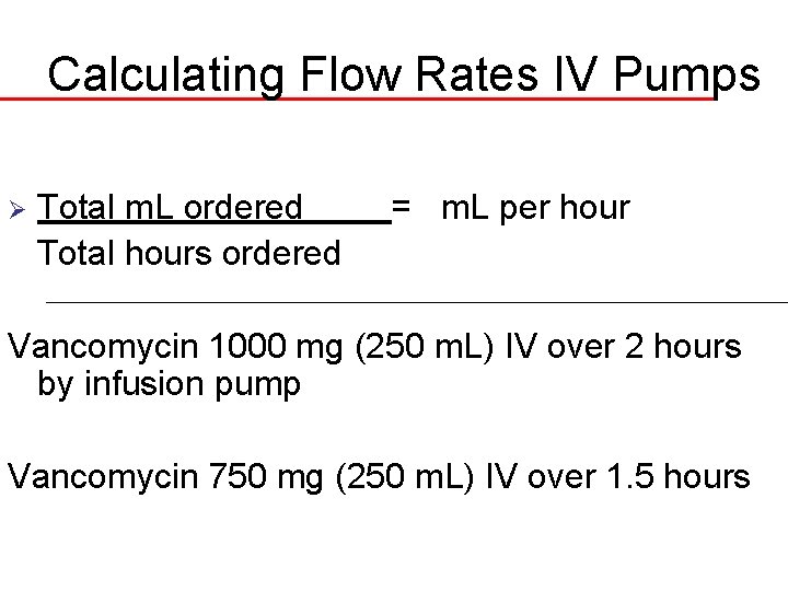 Calculating Flow Rates IV Pumps Ø Total m. L ordered Total hours ordered =