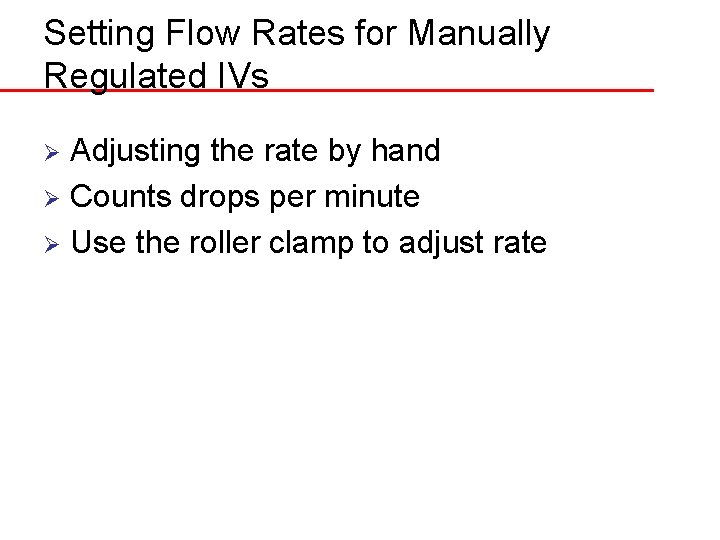 Setting Flow Rates for Manually Regulated IVs Adjusting the rate by hand Ø Counts