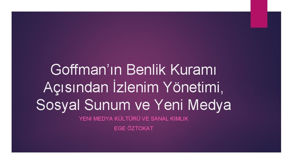 Goffman’ın Benlik Kuramı Açısından İzlenim Yönetimi, Sosyal Sunum ve Yeni Medya YENI MEDYA KÜLTÜRÜ