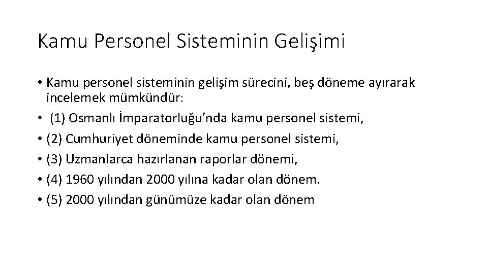 Kamu Personel Sisteminin Gelişimi • Kamu personel sisteminin gelişim sürecini, beş döneme ayırarak incelemek