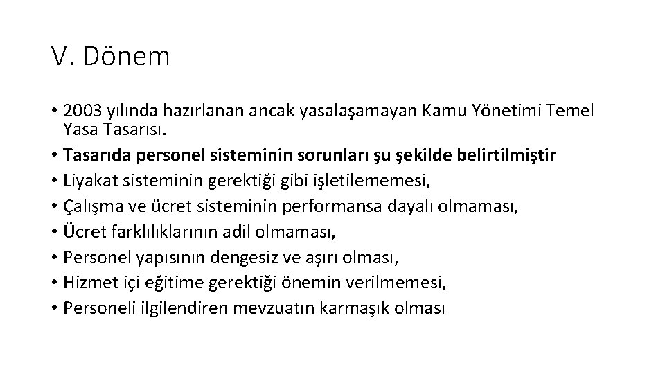 V. Dönem • 2003 yılında hazırlanan ancak yasalaşamayan Kamu Yönetimi Temel Yasa Tasarısı. •