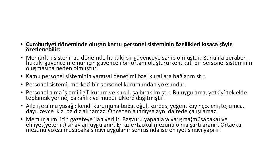  • Cumhuriyet döneminde oluşan kamu personel sisteminin özellikleri kısaca şöyle özetlenebilir: • Memurluk