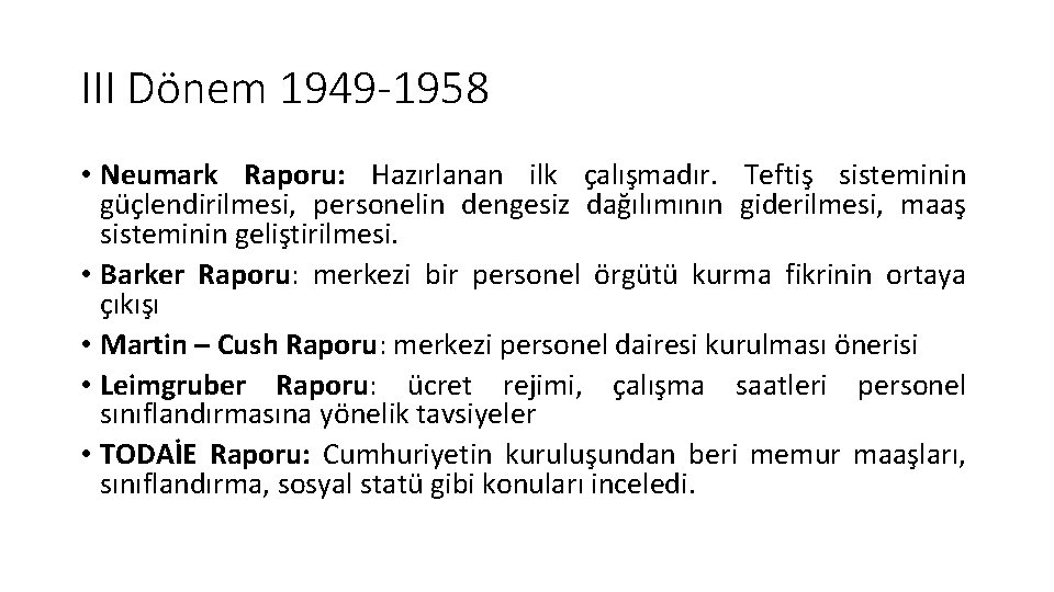 III Dönem 1949 -1958 • Neumark Raporu: Hazırlanan ilk çalışmadır. Teftiş sisteminin güçlendirilmesi, personelin