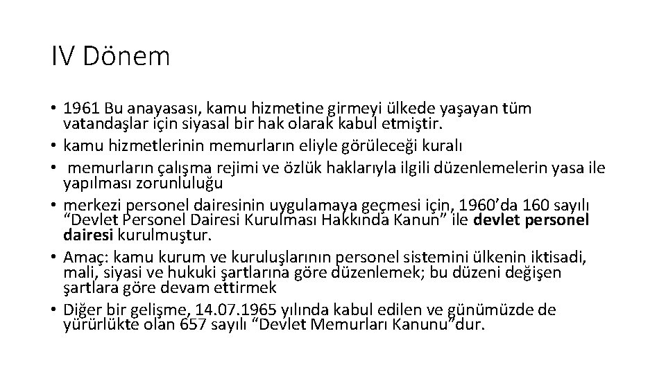 IV Dönem • 1961 Bu anayasası, kamu hizmetine girmeyi ülkede yaşayan tüm vatandaşlar için