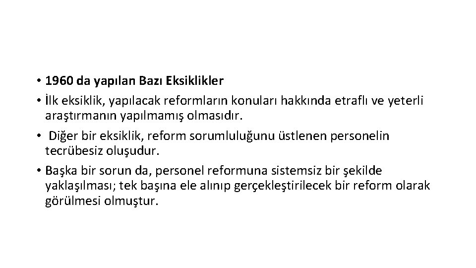  • 1960 da yapılan Bazı Eksiklikler • İlk eksiklik, yapılacak reformların konuları hakkında