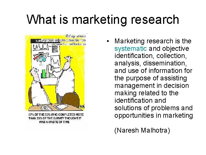 What is marketing research • Marketing research is the systematic and objective identification, collection,