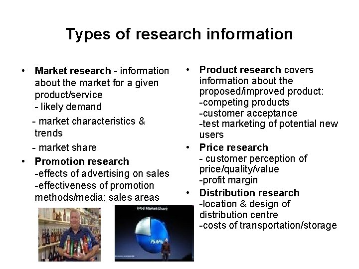 Types of research information • Market research - information about the market for a