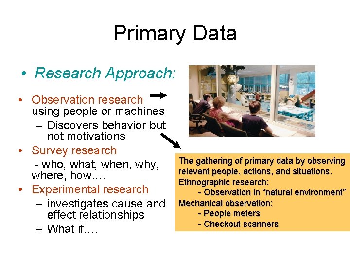 Primary Data • Research Approach: • Observation research using people or machines – Discovers
