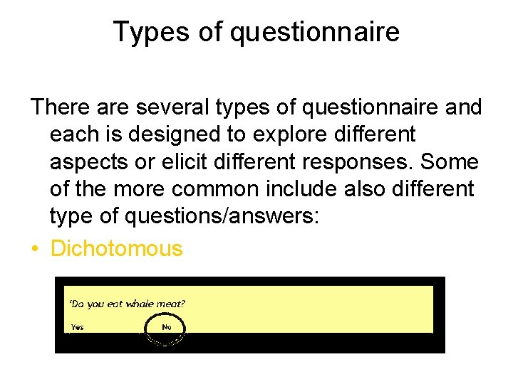 Types of questionnaire There are several types of questionnaire and each is designed to