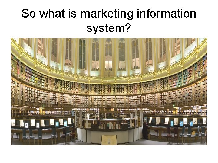 So what is marketing information system? 