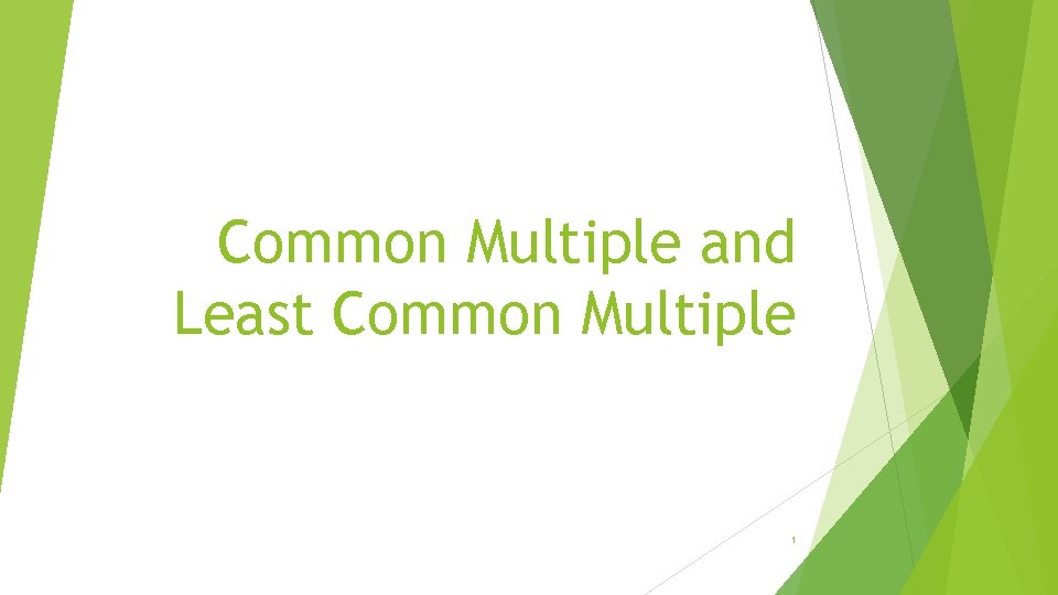 Common Multiple and Least Common Multiple 1 
