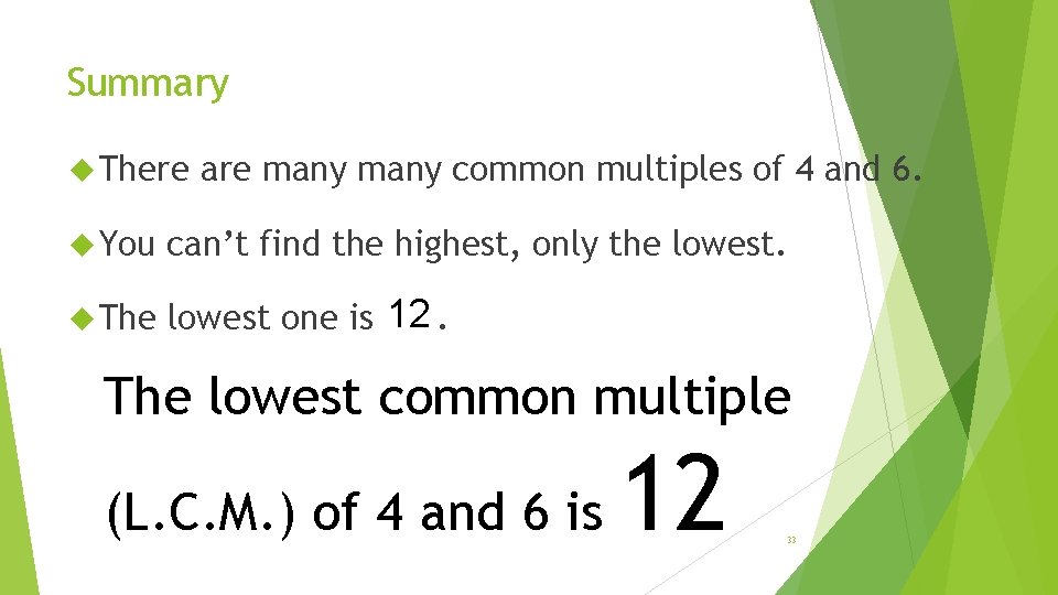 Summary There are many common multiples of 4 and 6. You can’t find the