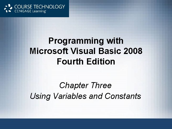 Programming with Microsoft Visual Basic 2008 Fourth Edition Chapter Three Using Variables and Constants