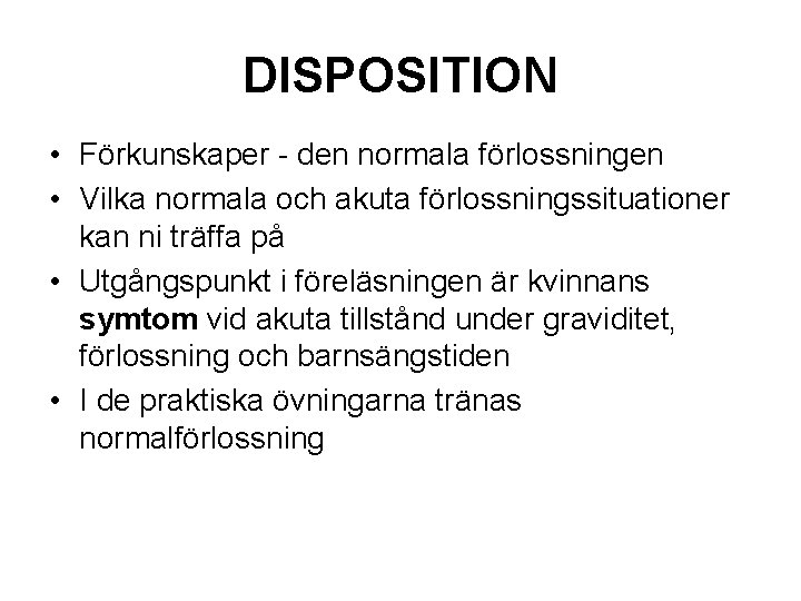 DISPOSITION • Förkunskaper - den normala förlossningen • Vilka normala och akuta förlossningssituationer kan