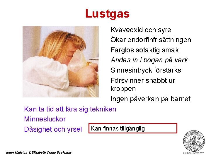 Lustgas Kväveoxid och syre Ökar endorfinfrisättningen Färglös sötaktig smak Andas in i början på