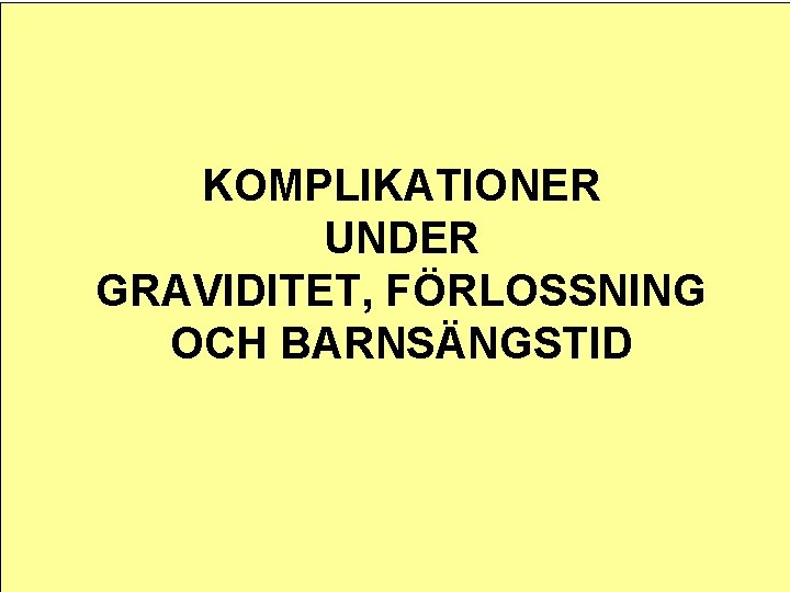 KOMPLIKATIONER UNDER GRAVIDITET, FÖRLOSSNING OCH BARNSÄNGSTID 