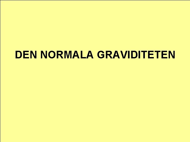 DEN NORMALA GRAVIDITETEN 