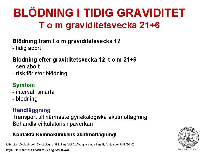 BLÖDNING I TIDIG GRAVIDITET T o m graviditetsvecka 21+6 Blödning fram t o m