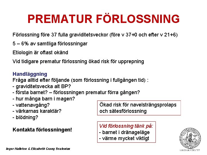 PREMATUR FÖRLOSSNING Förlossning före 37 fulla graviditetsveckor (före v 37+0 och efter v 21+6)