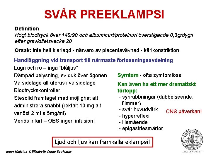 SVÅR PREEKLAMPSI Definition Högt blodtryck över 140/90 och albuminuri/proteinuri överstigande 0, 3 g/dygn efter