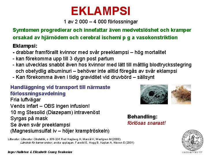 EKLAMPSI 1 av 2 000 – 4 000 förlossningar Symtomen progredierar och innefattar även