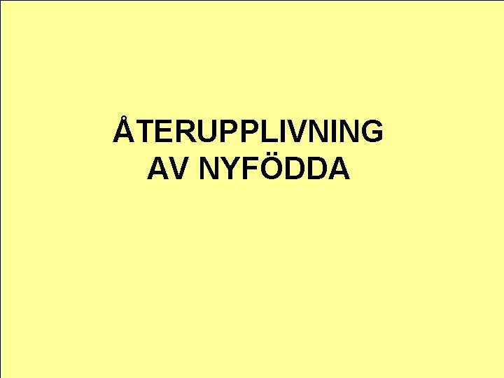 ÅTERUPPLIVNING AV NYFÖDDA 