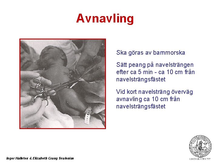 Avnavling Ska göras av barnmorska Sätt peang på navelsträngen efter ca 5 min -