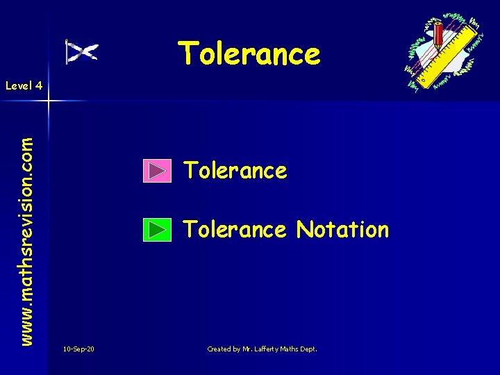 Tolerance www. mathsrevision. com Level 4 Tolerance Notation 10 -Sep-20 Created by Mr. Lafferty