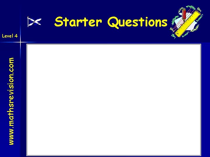 Starter Questions www. mathsrevision. com Level 4 10 -Sep-20 Created by Mr. Lafferty Maths