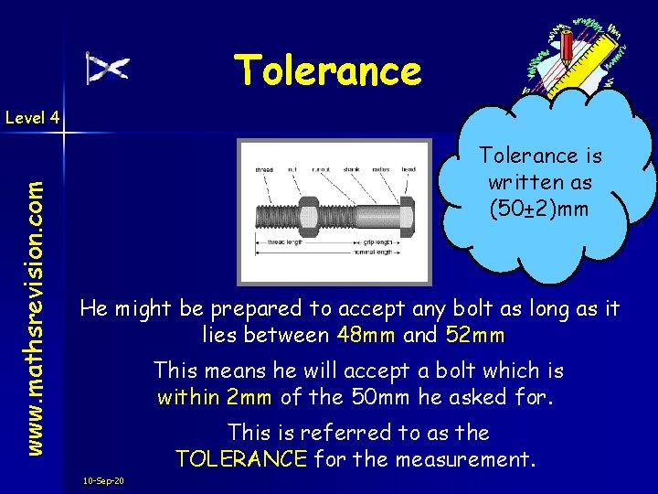 Tolerance www. mathsrevision. com Level 4 Tolerance is written as (50± 2)mm He might