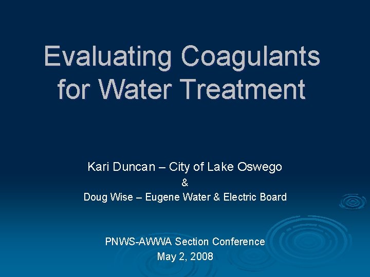 Evaluating Coagulants for Water Treatment Kari Duncan – City of Lake Oswego & Doug