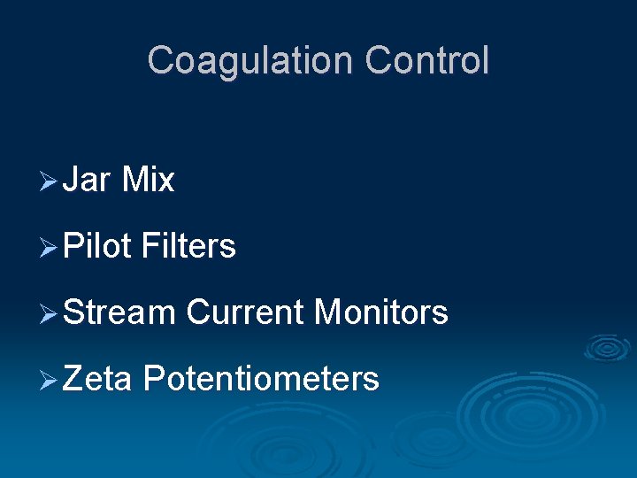 Coagulation Control Ø Jar Mix Ø Pilot Filters Ø Stream Current Monitors Ø Zeta