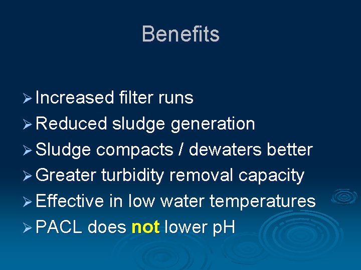 Benefits Ø Increased filter runs Ø Reduced sludge generation Ø Sludge compacts / dewaters