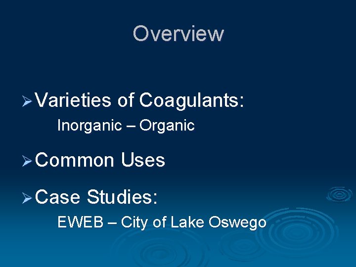 Overview Ø Varieties of Coagulants: Inorganic – Organic Ø Common Uses Ø Case Studies: