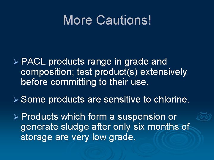 More Cautions! Ø PACL products range in grade and composition; test product(s) extensively before