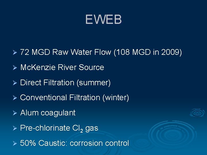 EWEB Ø 72 MGD Raw Water Flow (108 MGD in 2009) Ø Mc. Kenzie