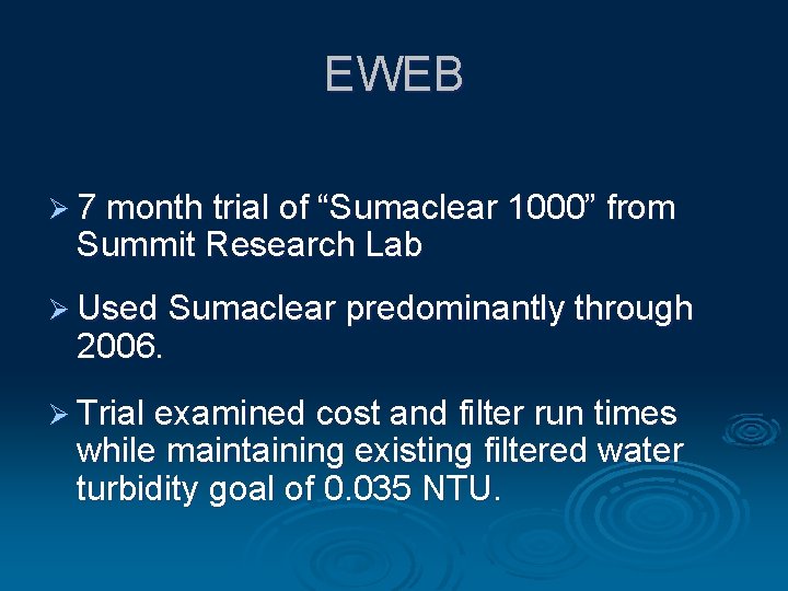 EWEB Ø 7 month trial of “Sumaclear 1000” from Summit Research Lab Ø Used