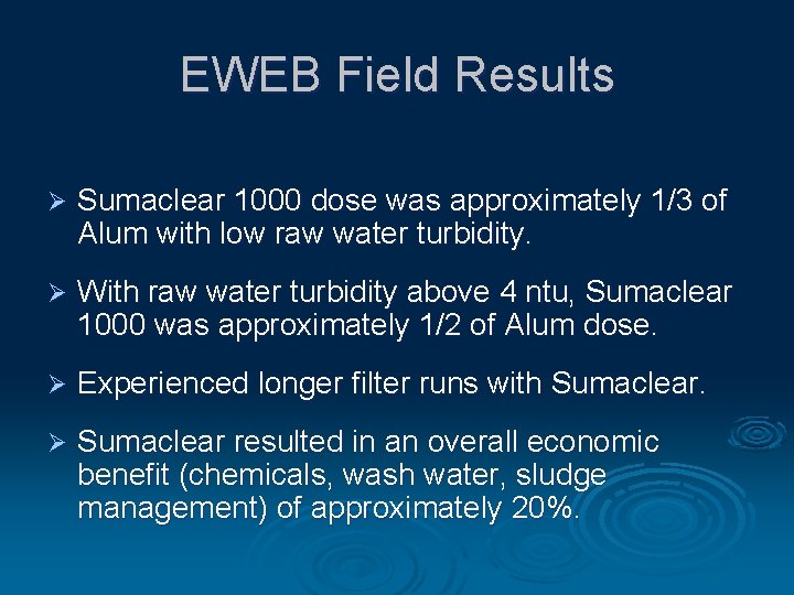 EWEB Field Results Ø Sumaclear 1000 dose was approximately 1/3 of Alum with low