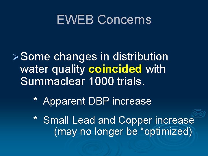 EWEB Concerns Ø Some changes in distribution water quality coincided with Summaclear 1000 trials.