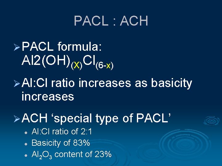 PACL : ACH Ø PACL formula: Al 2(OH)(X)Cl(6 -x) Ø Al: Cl ratio increases