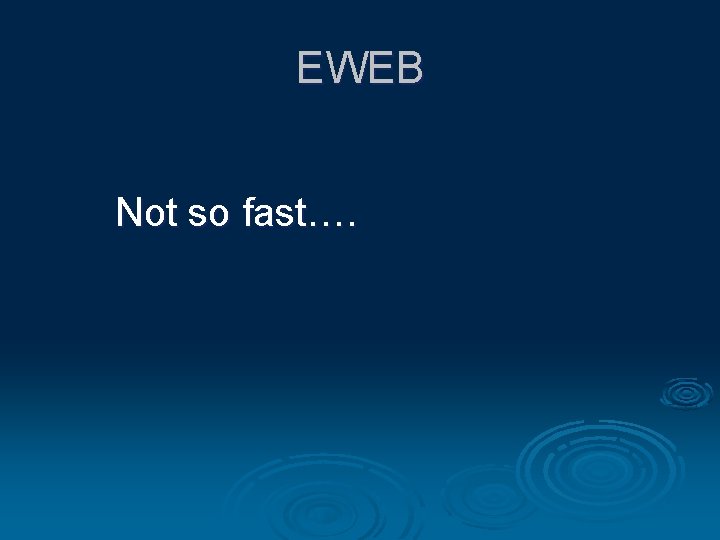 EWEB Not so fast…. 