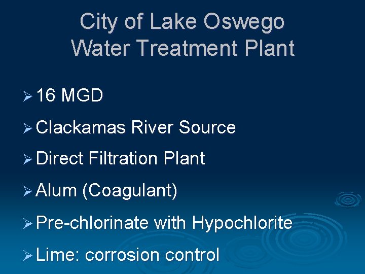 City of Lake Oswego Water Treatment Plant Ø 16 MGD Ø Clackamas River Source