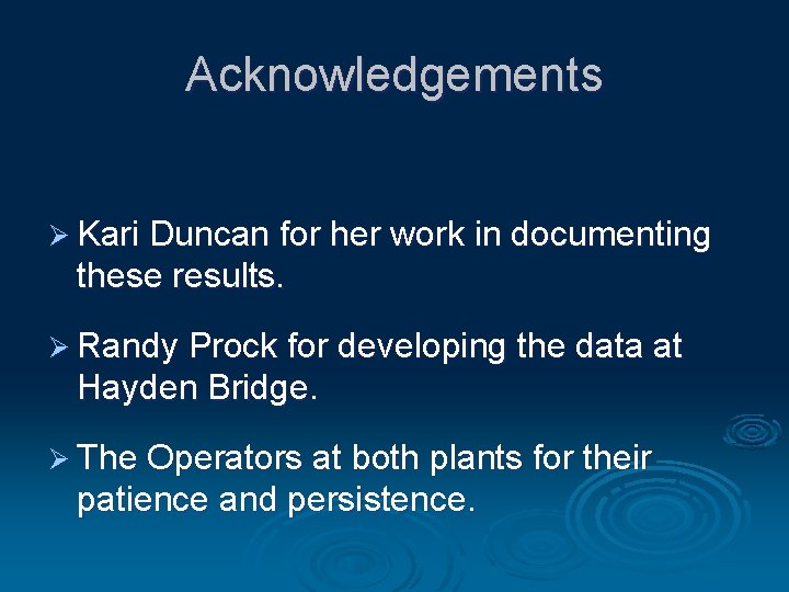 Acknowledgements Ø Kari Duncan for her work in documenting these results. Ø Randy Prock