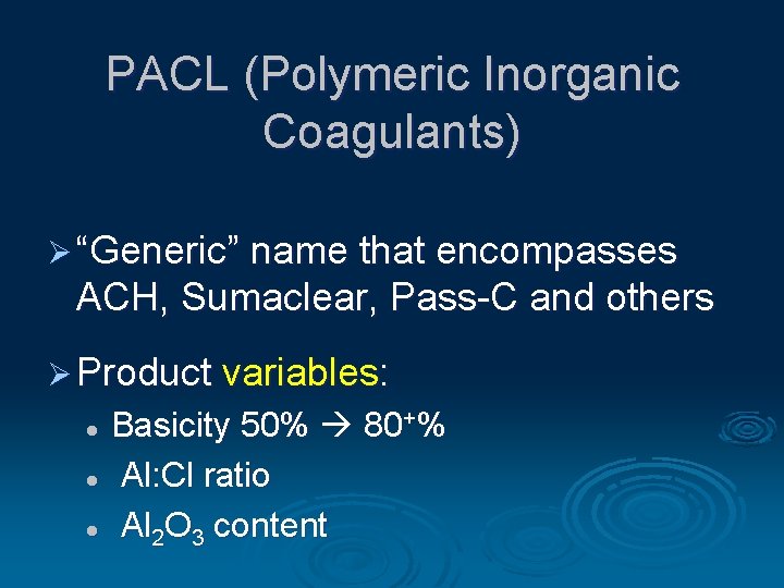 PACL (Polymeric Inorganic Coagulants) Ø “Generic” name that encompasses ACH, Sumaclear, Pass-C and others