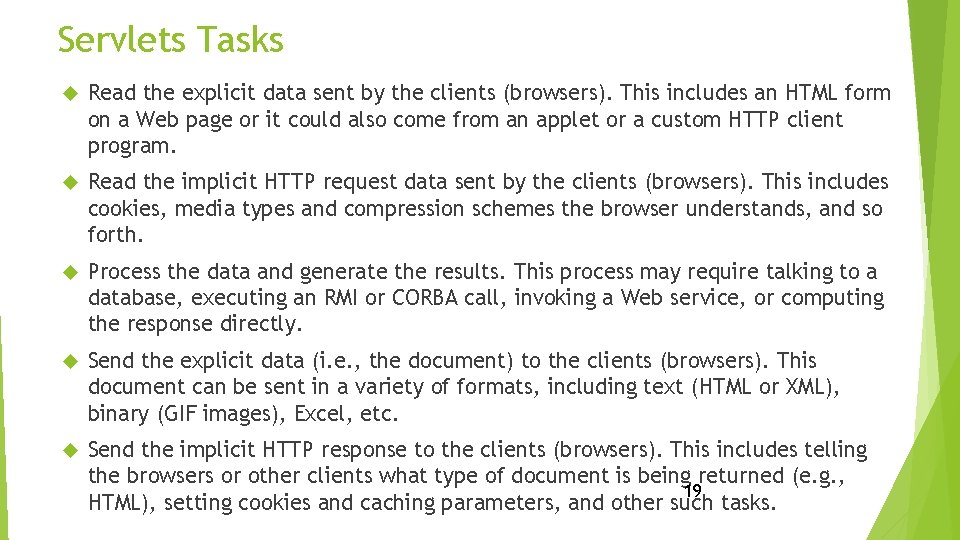 Servlets Tasks Read the explicit data sent by the clients (browsers). This includes an