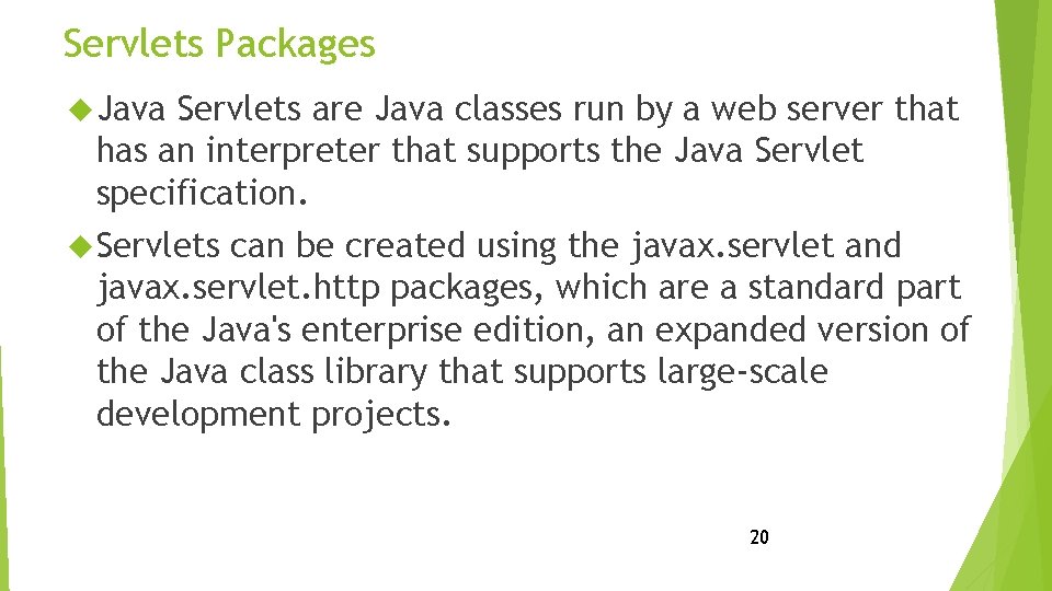 Servlets Packages Java Servlets are Java classes run by a web server that has