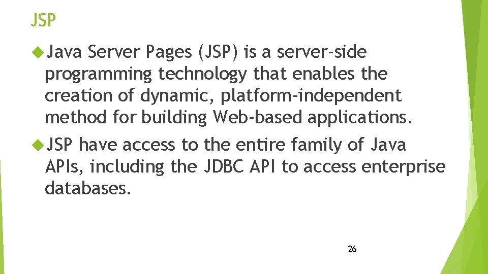 JSP Java Server Pages (JSP) is a server-side programming technology that enables the creation