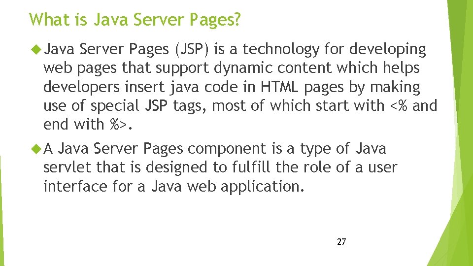What is Java Server Pages? Java Server Pages (JSP) is a technology for developing