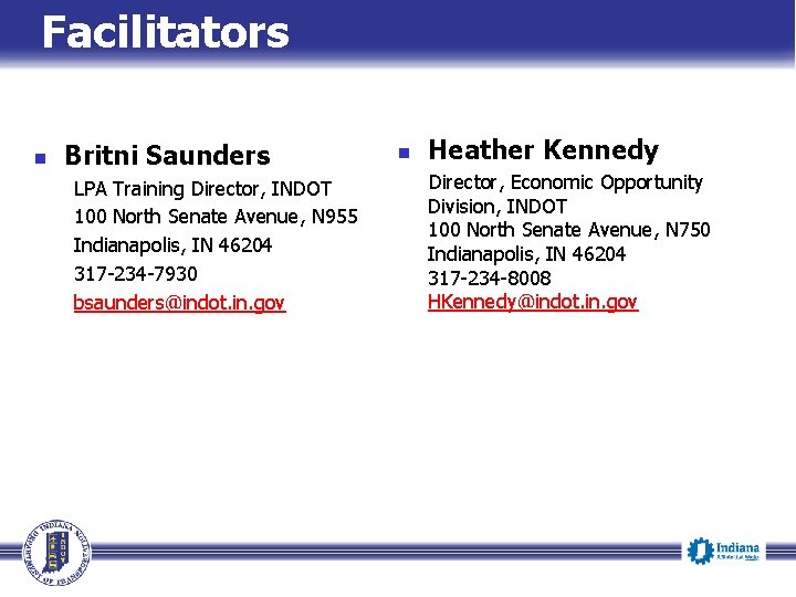 Facilitators n Britni Saunders LPA Training Director, INDOT 100 North Senate Avenue, N 955