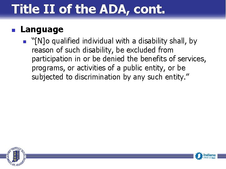 Title II of the ADA, cont. n Language n “[N]o qualified individual with a